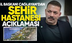İl Başkanı Çağlayan’dan Şehir Hastanesi açıklaması