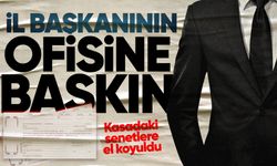 İl Başkanın ofisi basıldı: Kasaya el konuldu!