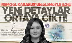 21 yaşındaki İremgül Karakuş’un ölümüyle ilgili yeni detaylar ortaya çıktı