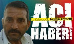 İsa Kalaycıoğlu hayatını kaybetti