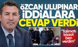 Özcan Ulupınar iddialara cevap verdi: "Talimatı bizzat ben verdim"