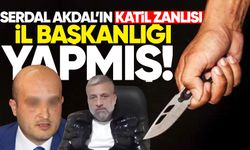 Serdal Akdal’ın katil zanlısı siyasetçi çıktı: Daha öncede eniştesini öldürmüş!