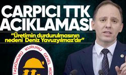 Çarpıcı TTK açıklaması: “Üretimin durdurulmasının nedeni  Deniz Yavuzyılmaz’dır”