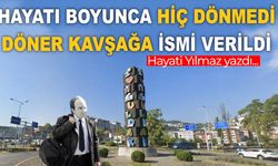 Hayatı boyunca hiç dönmedi, döner kavşağa ismi verildi