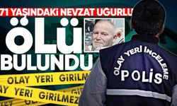 71 yaşındaki Nevzat Uğurlu evinde ölü bulundu