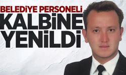 Belediye personeli kalp krizi sonucu yaşamını yitirdi
