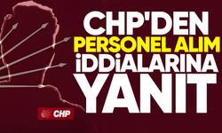 CHP'den personel alım iddialarına yanıt verdi