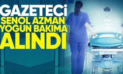 Gazeteci Şenol Azman yoğun bakıma alındı