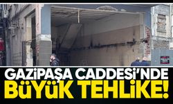 Gazipaşa Caddesi’nde yıkımda büyük tehlike