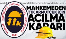 Mahkemeden TTK Armutçuk için açılma kararı