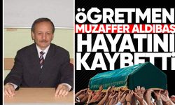 Öğretmen Muzaffer Aldıbaş hayatını kaybetti