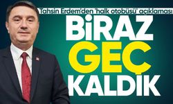 Tahsin Erdem'den 'halk otobüsü' açıklaması: "Biraz geç kaldık"