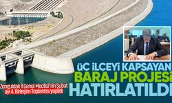 Üç ilçeyi kapsayan Baraj Projesi hatırlatıldı