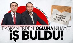 Başkan Erdem büyük oğluna sonunda iş buldu: İşte çalışacağı yer!
