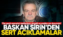 Başkan Şirin'den sert açıklamalar: "Üst geçit asansörü bekleniyor, engelli ve yaşlılar zor durumda"