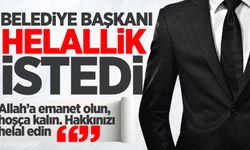 Belediye başkanı helallik istedi