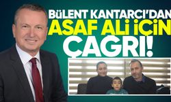 Bülent Kantarcı'dan Asaf Ali için yardım çağrısı