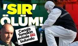 Cengiz Tomakin evinde ölü bulundu