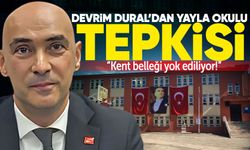 CHP’li Devrim Dural’dan Yayla Okulu tepkisi: “Kent belleği yok ediliyor!”