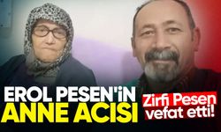 Erol Pesen'in anne acısı