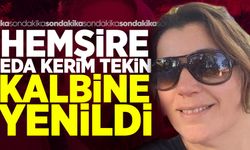Hemşire Eda Kerim Tekin hayatını kaybetti