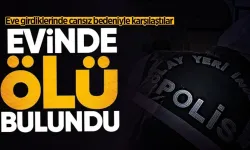 Evde erkek cesedi bulundu