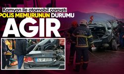 Kamyon ile otomobil çarpıştı: Polis memuru ağır yaralandı!