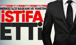 Merkez ilçe başkanı ve yönetimi istifa etti