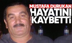 Mustafa Durukan hayatını kaybetti