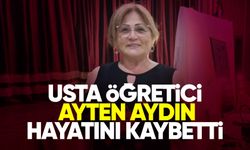 Usta öğretici Ayten Aydın hayatını kaybetti