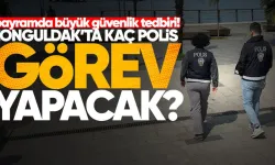 Valilik açıkladı: Zonguldak’ta bayram için tam güvenlik