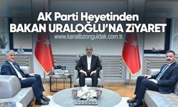 AK Parti Heyetinden Bakan Uraloğlu’na Ziyaret