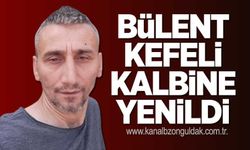 Bülent Kefeli kalbine yenildi
