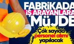 Fabrikaya personel alımı yapılacak: İşte başvuru detayları!