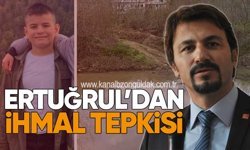 Ertuğrul’dan İhmal Tepkisi