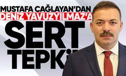 İl Başkanı Mustafa Çağlayan’dan Deniz Yavuzyılmaz’a sert tepki