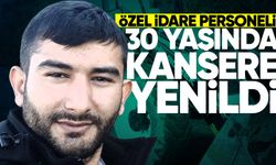 Özel İdare personeli mide kanserine yenik düştü!