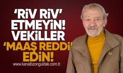 ‘RİV RİV’ ETMEYİN! VEKİLLER ‘MAAŞ REDDİ’ EDİN!