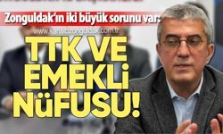 Zonguldak’ın iki büyük sorunu var: TTK ve Emekli Nüfusu!