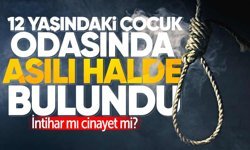 12 yaşındaki Mustafa odasında asılı halde bulundu