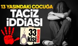13 yaşındaki kız çocuğuna istismar: 33 kişi tutuklandı!