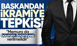Başkandan ikramiye tepkisi: "Memura da bayram ikramiyesi verilmelidir"