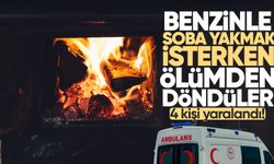 Benzinle soba yakmak isterken benzin bidonu patladı: 4 kişi yaralandı!