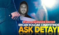 Bıçaklanarak öldürülen Ercan Kolçak c*nayetinde sevgili detayı