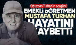Emekli Öğretmen Mustafa Turhan hayatını kaybetti