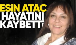 Esin Ataç hayatını kaybetti