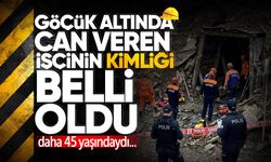 Göçük altında can veren işçinin kimliği belli oldu