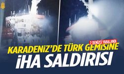 Karadeniz'de Türk gemisine İHA saldırısı: İki denizci yaralandı