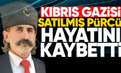 Kıbrıs Gazisi Satılmış Pürcü hayatını kaybetti
