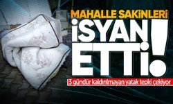 Mahalle sakinleri isyan etti: 3 gündür kaldırılmayan yatak tepki çekiyor!